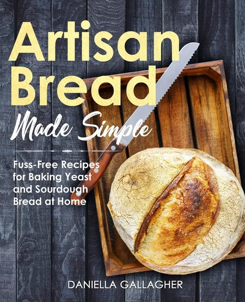 Artisan Bread Made Simple: Fuss-Free Recipes for Baking Yeast and Sourdough Bread at Home [A Cookbook] - Paperback Books by splitShops